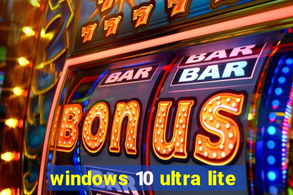 windows 10 ultra lite